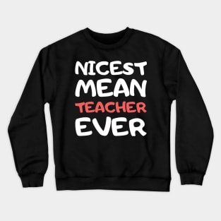 Nicest Mean Teacher Ever Crewneck Sweatshirt